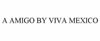 a amigo by viva mexico