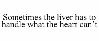 sometimes the liver has to handle what the heart can’t