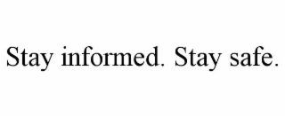 stay informed. stay safe.
