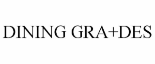 dining gra+des