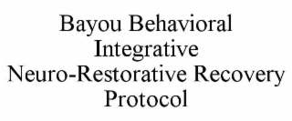 bayou behavioral integrative neuro-restorative recovery protocol