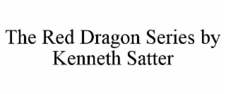 the red dragon series by kenneth satter