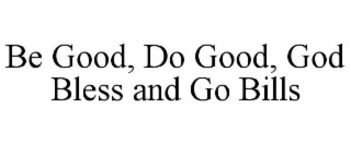 be good, do good, god bless and go bills