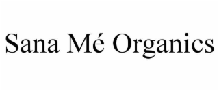 sana mÉ organics