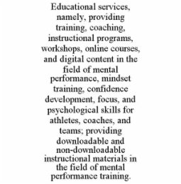 educational services, namely, providing training, coaching, instructional programs, workshops, online courses, and digital content in the field of mental performance, mindset training, confidence development, focus, and psychological skills for athletes, 