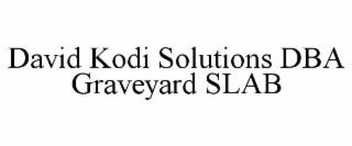 david kodi solutions dba graveyard slab