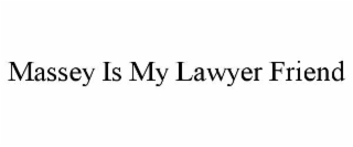 massey is my lawyer friend