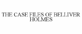 the case files of belliver holmes