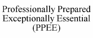 professionally prepared exceptionally essential (ppee)