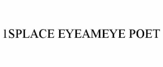 1splace eyeameye poet
