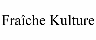 fraÎche kulture