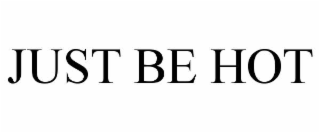just be hot