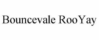 bouncevale rooyay