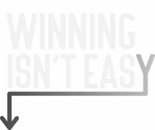 winning isn't easy