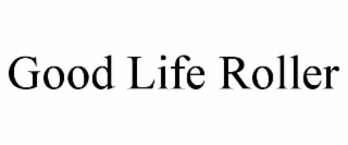 good life roller