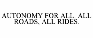 autonomy for all. all roads, all rides.