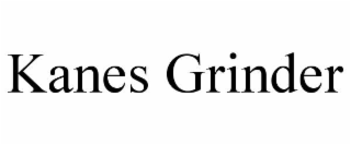kanes grinder