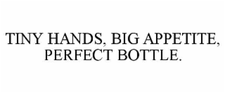 tiny hands, big appetite, perfect bottle.