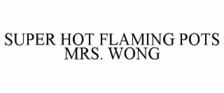 super hot flaming pots mrs. wong
