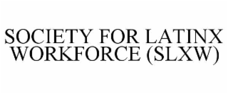 society for latinx workforce (slxw)