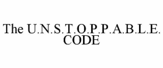 the u.n.s.t.o.p.p.a.b.l.e. code