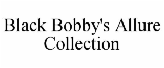 black bobby's allure collection