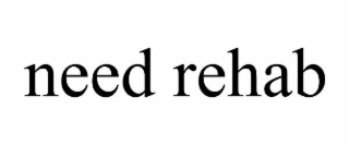 need rehab