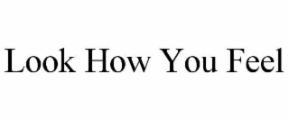 look how you feel