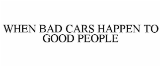 when bad cars happen to good people