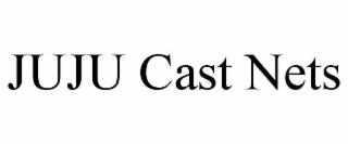 juju cast nets
