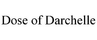 dose of darchelle