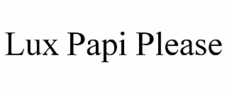 lux papi please