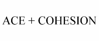 ace + cohesion