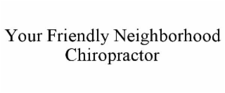 your friendly neighborhood chiropractor