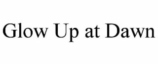 glow up at dawn