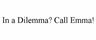 in a dilemma? call emma!