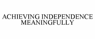 achieving independence meaningfully