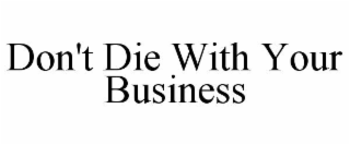 don't die with your business