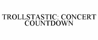 trollstastic: concert countdown