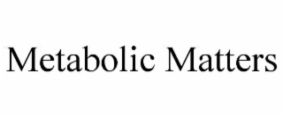 metabolic matters