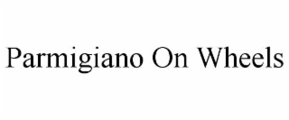 parmigiano on wheels