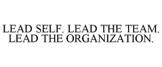 lead self. lead the team. lead the organization.