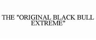 the "original black bull extreme"