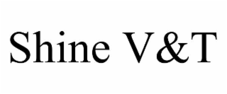 shine v&t