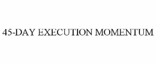 45-day execution momentum