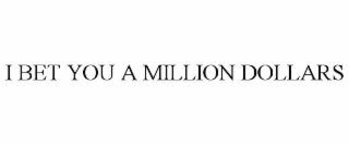 i bet you a million dollars