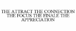 the attract the connection the focus the finale the appreciation