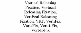 vortical releasing fixation, vortecal releasing fixation, vortecal releasing fixation, vrf, vortifix, vortefix, vort-i-fix, vort-e-fix