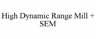 high dynamic range mill + sem