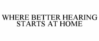 where better hearing starts at home